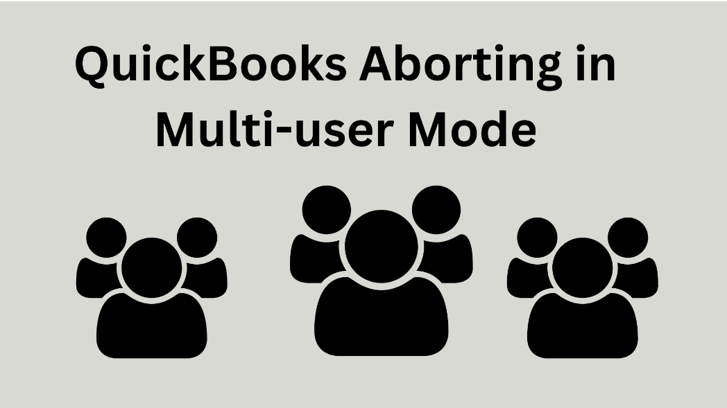 Troubleshooting Quickbooks Aborting In Multi-User Mode: Causes And Solutions